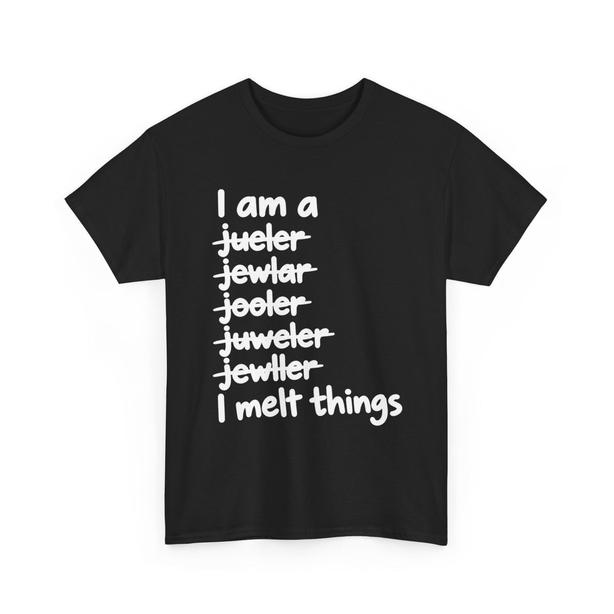I Melt Things – Metalsmith & Jeweler T-Shirt