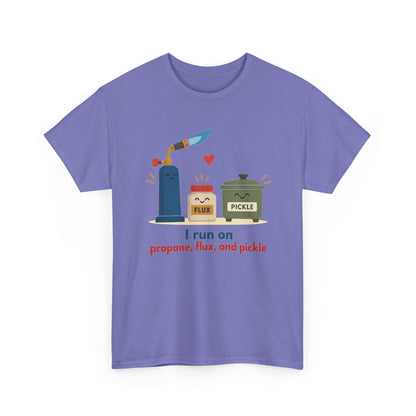 I Run on Propane, Flux, and Pickle – Metalsmith T-Shirt