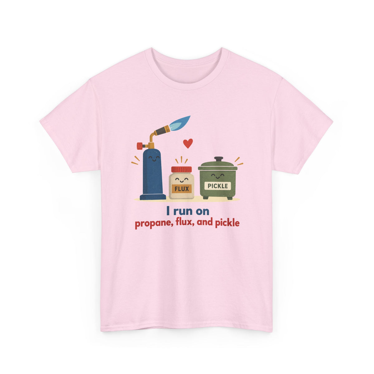 I Run on Propane, Flux, and Pickle – Metalsmith T-Shirt