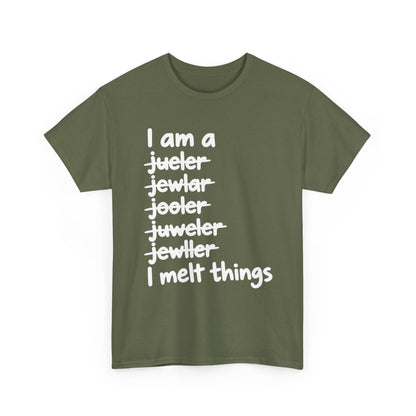 I Melt Things – Metalsmith & Jeweler T-Shirt
