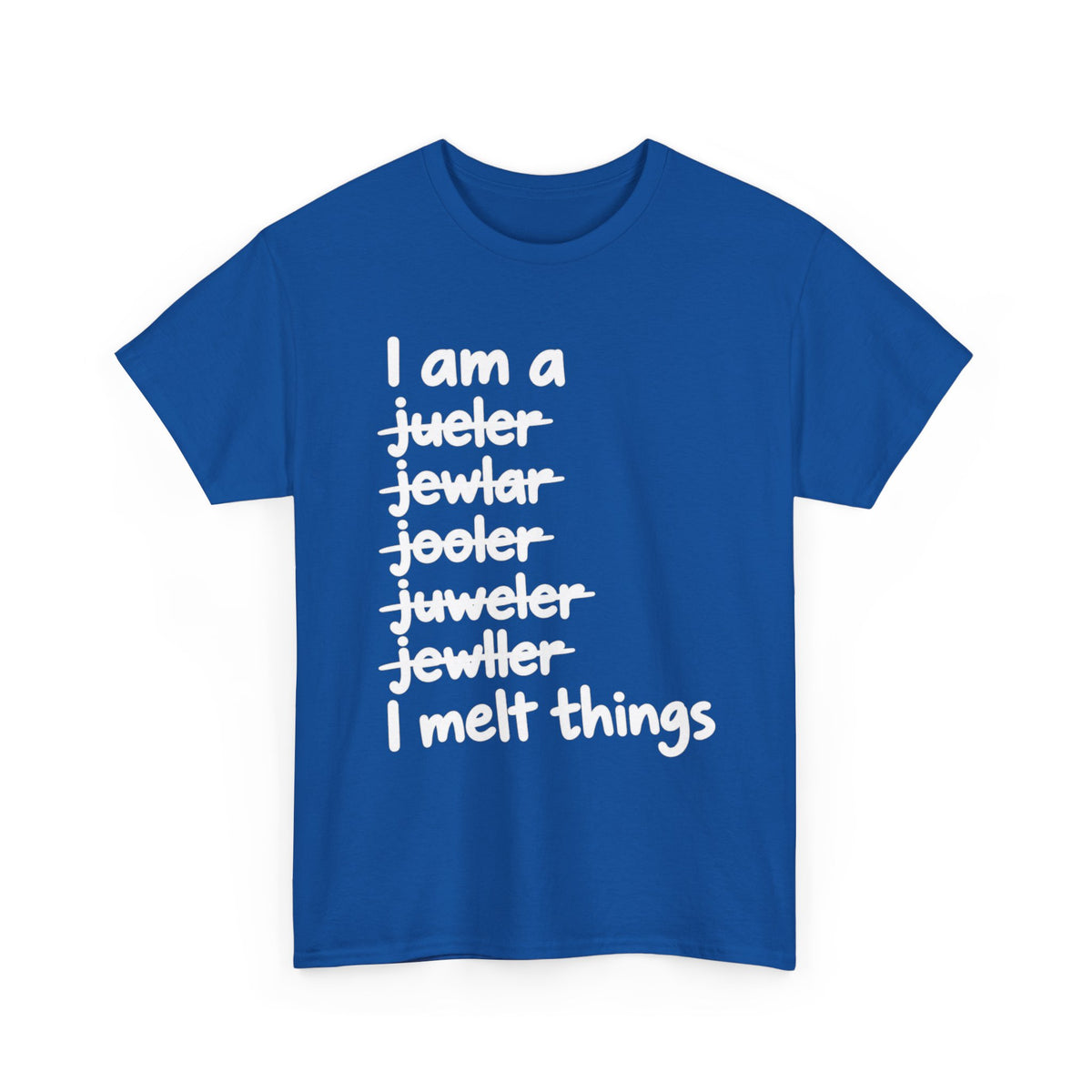 I Melt Things – Metalsmith & Jeweler T-Shirt