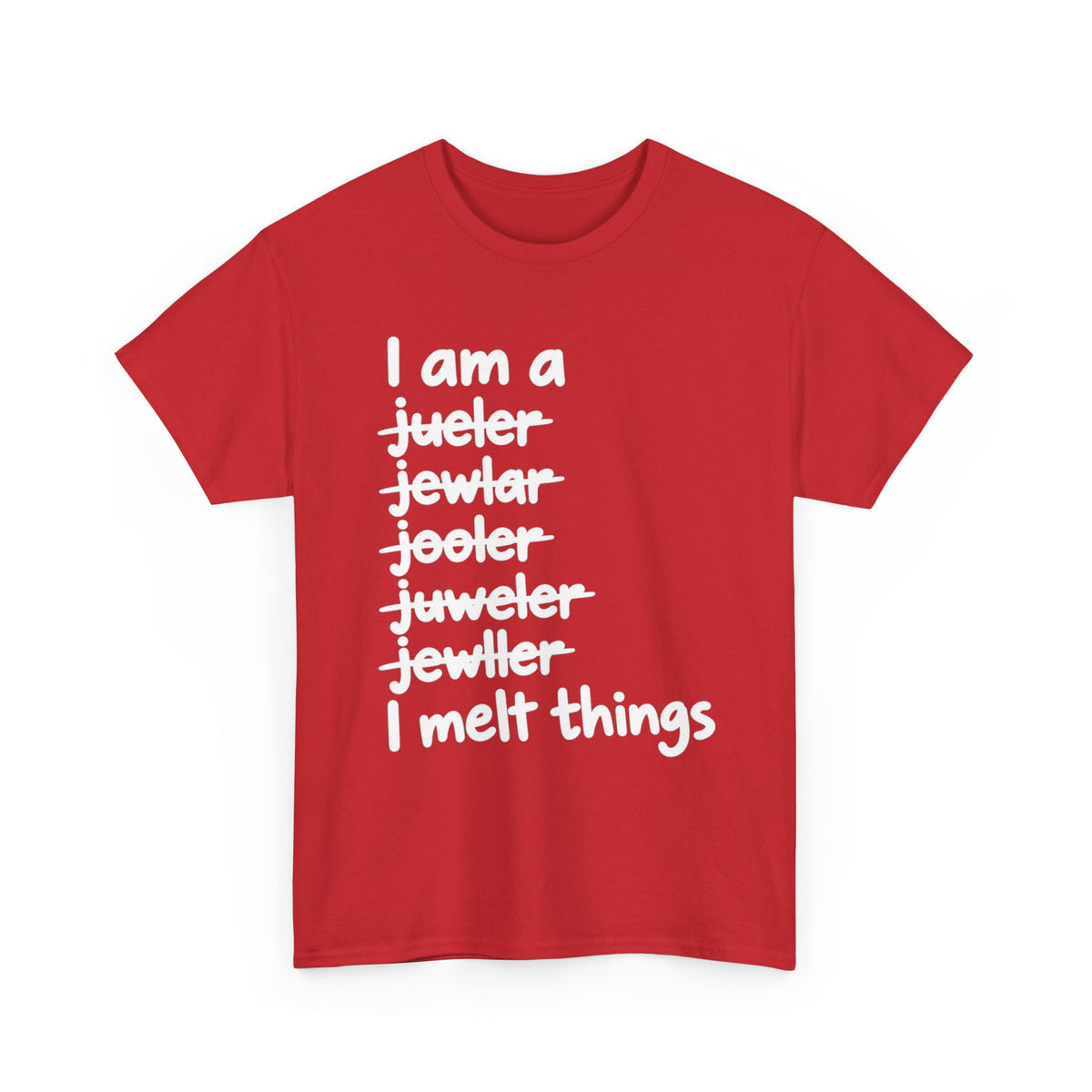 I Melt Things – Metalsmith & Jeweler T-Shirt