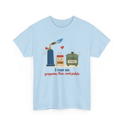 I Run on Propane, Flux, and Pickle – Metalsmith T-Shirt