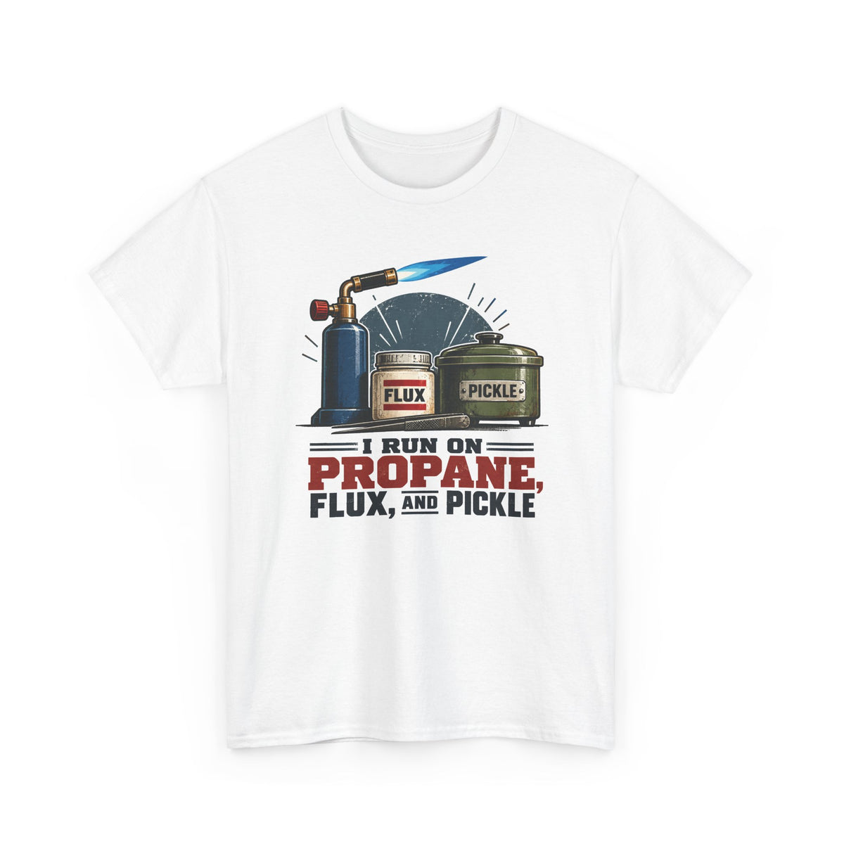 I Run on Propane, Flux & Pickle – Jeweler T-Shirt